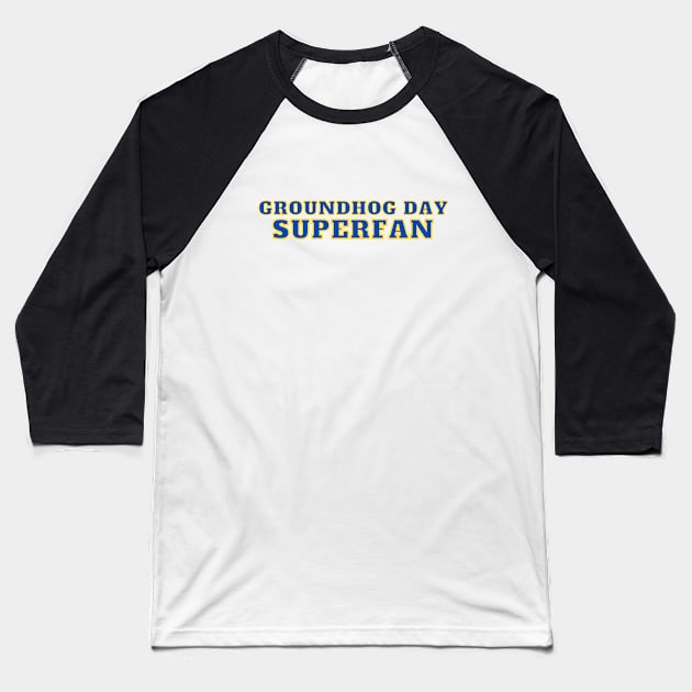 Groundhog Day Superfan Baseball T-Shirt by C-Dogg